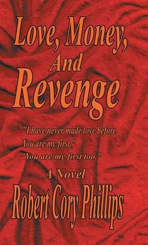 Cover image for Love, Money, and Revenge: I Have Never Made Love Before You Are My First You Are My First Too