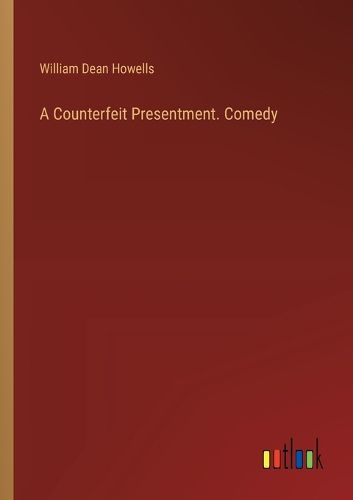 A Counterfeit Presentment. Comedy