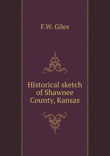 Cover image for Historical sketch of Shawnee County, Kansas