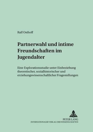 Cover image for Partnerwahl Und Intime Freundschaften Im Jugendalter: Eine Explorationsstudie Unter Einbeziehung Theoretischer, Sozialhistorischer Und Erziehungswissenschaftlicher Fragestellungen