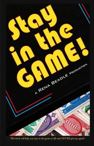 Cover image for Stay In the Game: This Book Will Help You Stay in the Game of Life and Never Give Up Again!