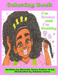 Cover image for I'm Brown and I'm Pretty- Coloring Book