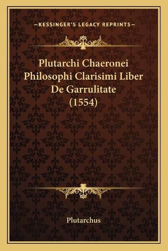 Plutarchi Chaeronei Philosophi Clarisimi Liber de Garrulitate (1554)