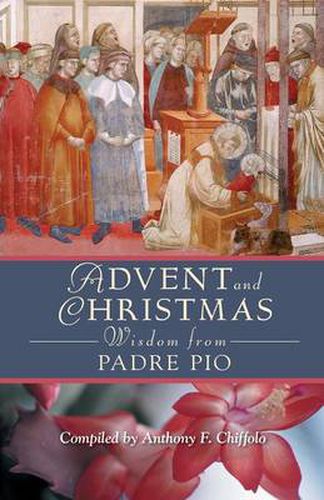 Cover image for Advent and Christmas Wisdom from Padre Pio: Daily Scripture and Prayers Together with Saint Pio of Pietrelcinas Own Words