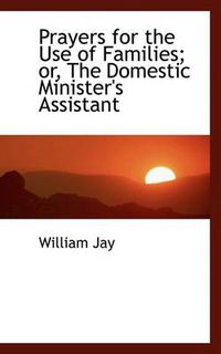 Cover image for Prayers for the Use of Families; Or, the Domestic Minister's Assistant