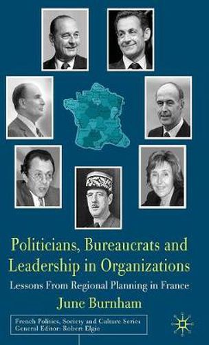 Cover image for Politicians, Bureaucrats and Leadership in Organizations: Lessons from Regional Planning in France