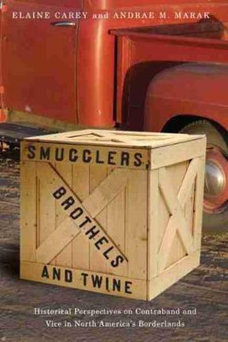 Cover image for Smugglers, Brothels and Twine: Historical Perspectives on Contraband and Vice in North America's Borderlands