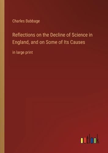 Cover image for Reflections on the Decline of Science in England, and on Some of Its Causes