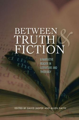 Cover image for Between Truth and Fiction: A Narrative Reader in Literature and Theology