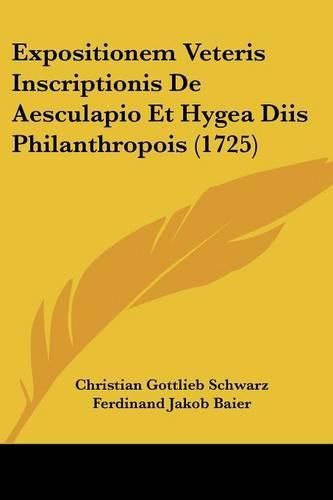 Expositionem Veteris Inscriptionis de Aesculapio Et Hygea Diis Philanthropois (1725)