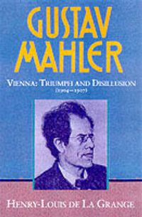 Cover image for Gustav Mahler: Volume 3. Vienna: Triumph and Disillusion (1904-1907)