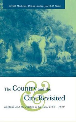 The Country and the City Revisited: England and the Politics of Culture, 1550-1850