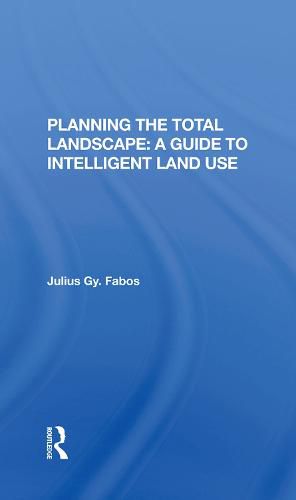 Cover image for Planning the Total Landscape: a Guide to Intelligent Land Use: A Guide To Intelligent Land Use