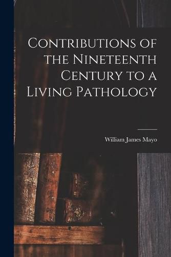 Cover image for Contributions of the Nineteenth Century to a Living Pathology