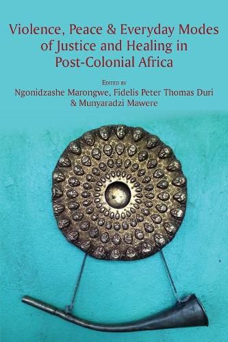 Cover image for Violence, Peace & Everyday Modes of Justice and Healing in Post-Colonial Africa