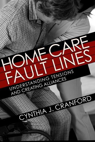 Cover image for Home Care Fault Lines: Understanding Tensions and Creating Alliances