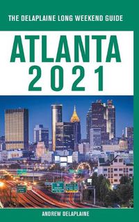 Cover image for Atlanta - The Delaplaine 2021 Long Weekend Guide