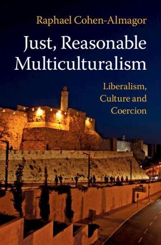 Cover image for Just, Reasonable Multiculturalism: Liberalism, Culture and Coercion