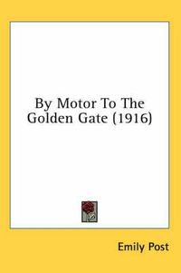 Cover image for By Motor to the Golden Gate (1916)