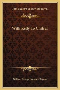 Cover image for With Kelly to Chitral