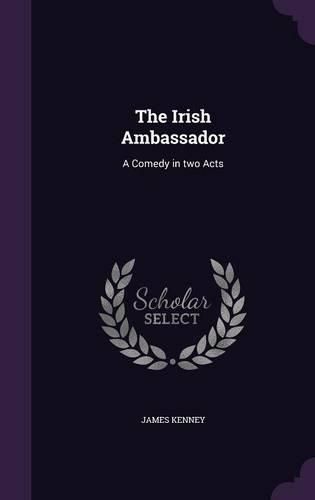 Cover image for The Irish Ambassador: A Comedy in Two Acts