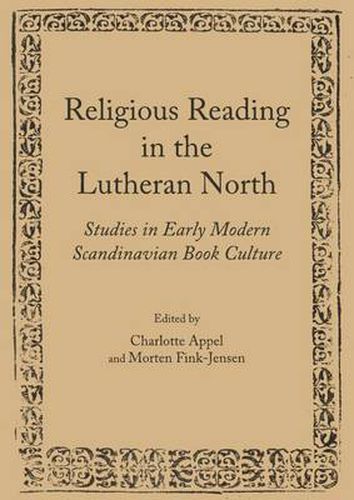 Cover image for Religious Reading in the Lutheran North: Studies in Early Modern Scandinavian Book Culture