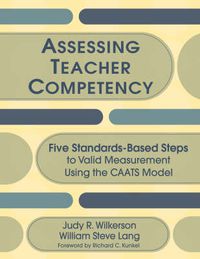 Cover image for Assessing Teacher Competency: Five Standards-based Steps to Valid Measurement Using the CAATS Model