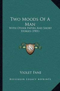 Cover image for Two Moods of a Man: With Other Papers and Short Stories (1901)