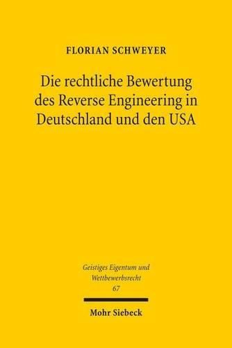 Cover image for Die rechtliche Bewertung des Reverse Engineering in Deutschland und den USA: Eine rechtsvergleichende Abgrenzung zwischen geistigem Eigentum und Gemeinfreiheit bei der Analyse von Konkurrenzprodukten