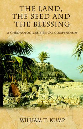 Cover image for The Land, the Seed and the Blessing: A Chronological Biblical Compendium