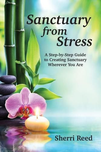 Cover image for Sanctuary from Stress: A Step-by-Step Guide to Creating Sanctuary Wherever You Are