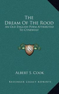 Cover image for The Dream of the Rood: An Old English Poem Attributed to Cynewulf