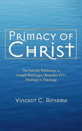 Primacy of Christ: The Patristic Patrimony in Joseph Ratzinger/Benedict XVI's Analogy in Theology