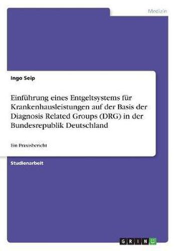 Cover image for Einfuhrung Eines Entgeltsystems Fur Krankenhausleistungen Auf Der Basis Der Diagnosis Related Groups (Drg) in Der Bundesrepublik Deutschland