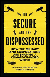 Cover image for The Secure and the Dispossessed: How the Military and Corporations are Shaping a Climate-Changed World