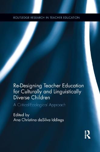 Cover image for Re-Designing Teacher Education for Culturally and Linguistically Diverse Students: A Critical-Ecological Approach