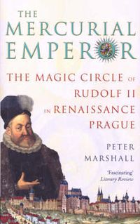 Cover image for The Mercurial Emperor: The Magic Circle of Rudolf II in Renaissance Prague