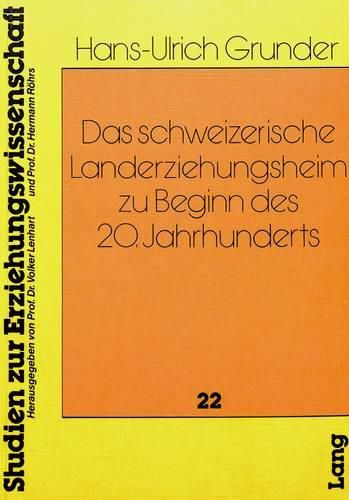 Das Schweizerische Landerziehungsheim Zu Beginn Des 20. Jahrhunderts: Eine Erziehungs- Und Bildungsinstitution Zwischen Nachahmung Und Eigenstaendigkeit