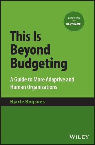 This Is Beyond Budgeting: A Guide to Making Organizations More Adaptive and Human