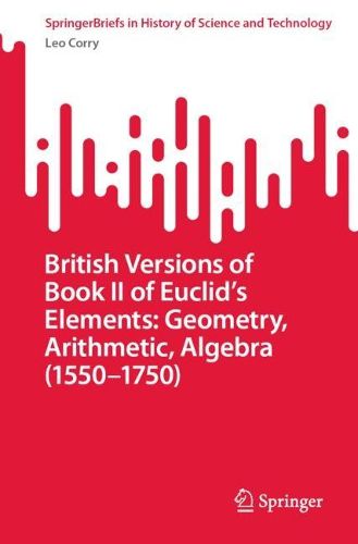 Cover image for British Versions of Book II of Euclid's Elements: Geometry, Arithmetic, Algebra (1550-1750)