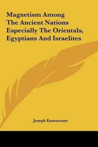 Magnetism Among the Ancient Nations Especially the Orientalsmagnetism Among the Ancient Nations Especially the Orientals, Egyptians and Israelites, Egyptians and Israelites