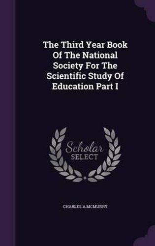 The Third Year Book of the National Society for the Scientific Study of Education Part I