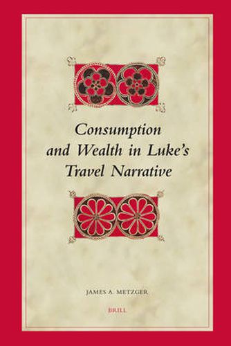 Cover image for Consumption and Wealth in Luke's Travel Narrative