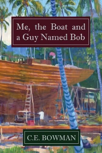 Cover image for Me, the Boat and a Guy Named Bob