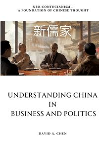 Cover image for Understanding China in Business and Politics