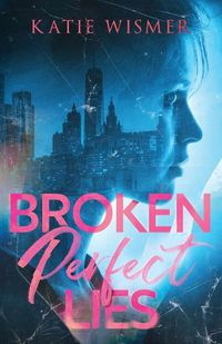 Cover image for Broken Perfect Lies