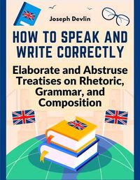 Cover image for How to Speak and Write Correctly