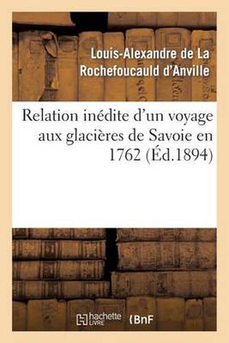 Relation Inedite d'Un Voyage Aux Glacieres de Savoie En 1762