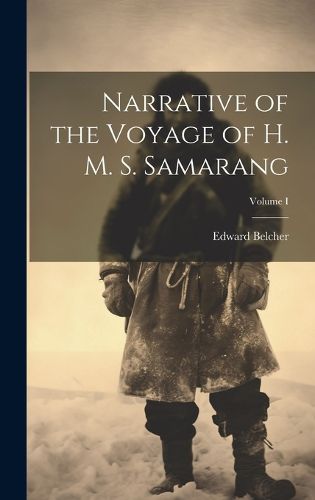 Cover image for Narrative of the Voyage of H. M. S. Samarang; Volume I