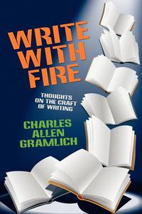 Cover image for Write with Fire: Thoughts on the Craft of Writing